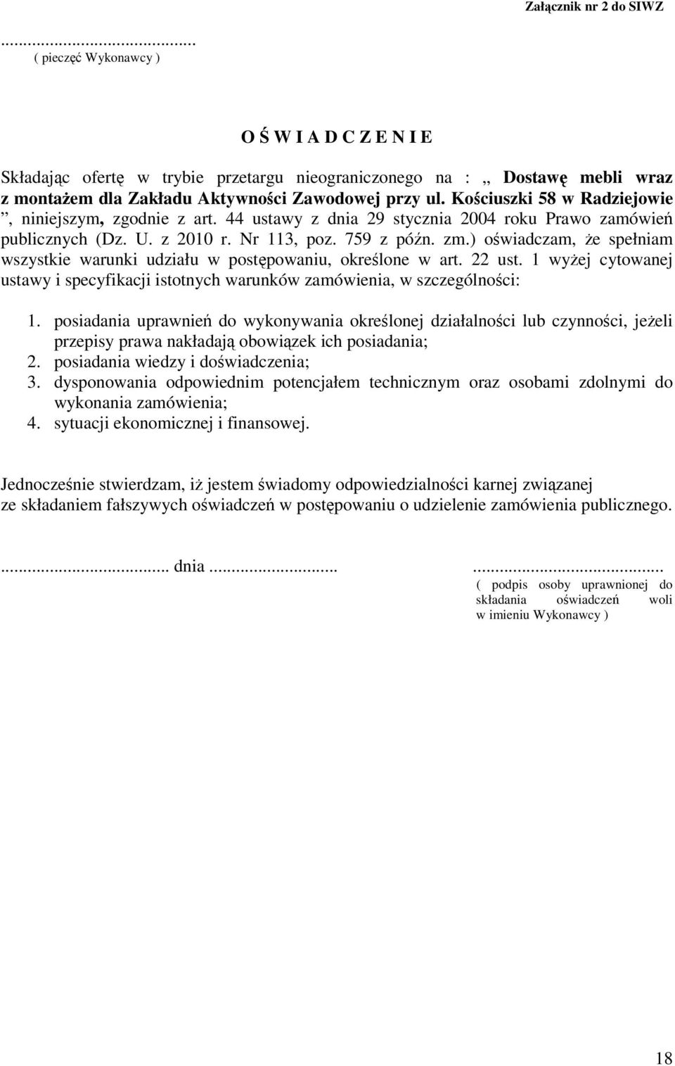 ) owiadczam, e spełniam wszystkie warunki udziału w postpowaniu, okrelone w art. 22 ust. 1 wyej cytowanej ustawy i specyfikacji istotnych warunków zamówienia, w szczególnoci: 1.