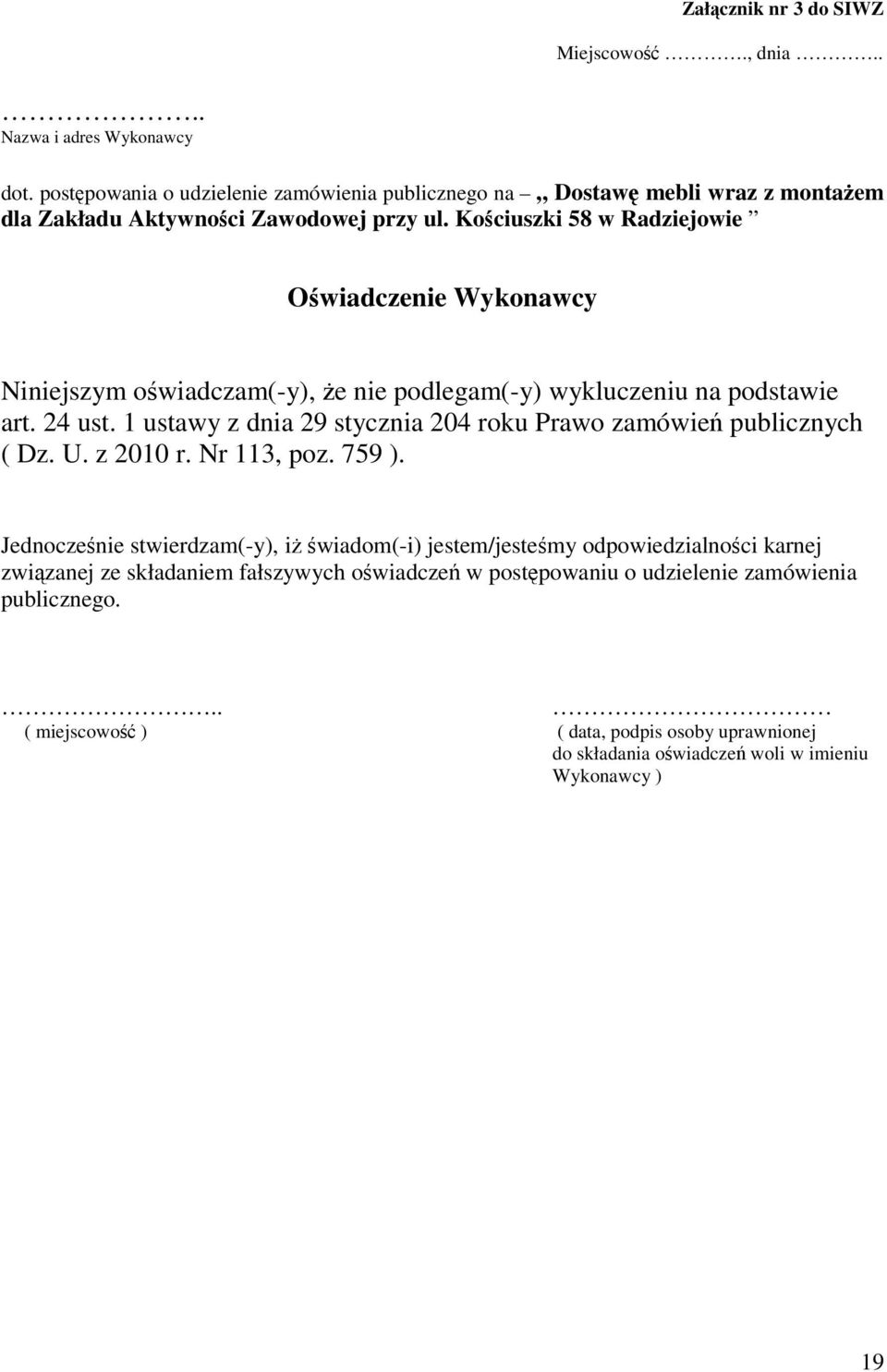 Kociuszki 58 w Radziejowie Owiadczenie Wykonawcy Niniejszym owiadczam(-y), e nie podlegam(-y) wykluczeniu na podstawie art. 24 ust.