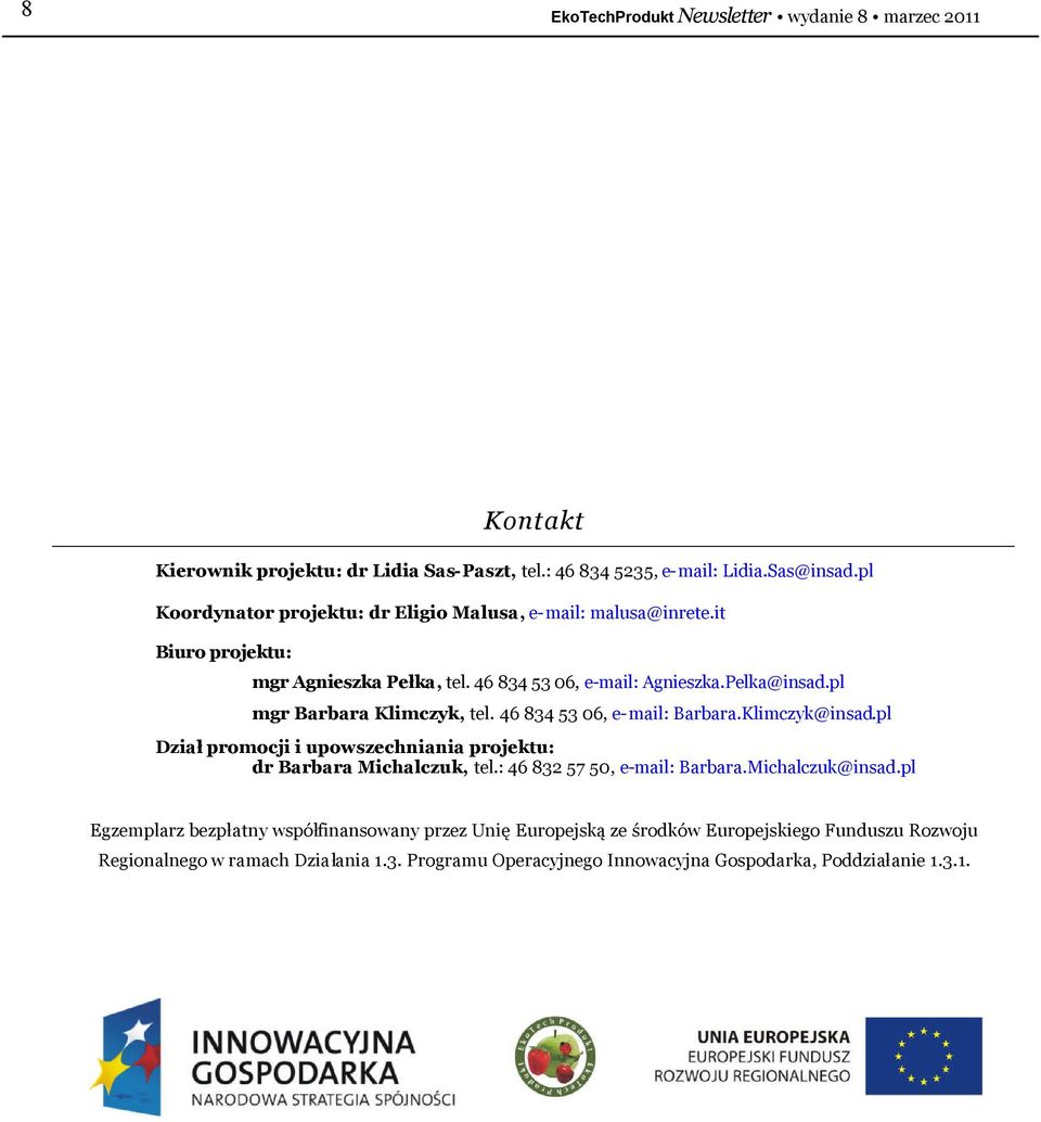 Klimczyk@insad.pl Działpromocji i upowszechniania projektu: dr Barbara Michalczuk, tel.: 46 832 57 50, e-mail: Barbara.Michalczuk@insad.