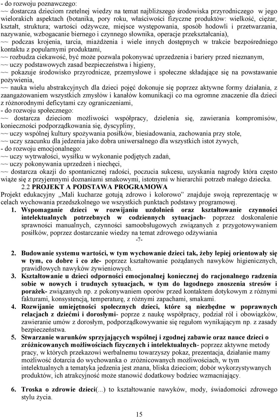 podczas krojenia, tarcia, miażdżenia i wiele innych dostępnych w trakcie bezpośredniego kontaktu z popularnymi produktami, ~~ rozbudza ciekawość, być może pozwala pokonywać uprzedzenia i bariery