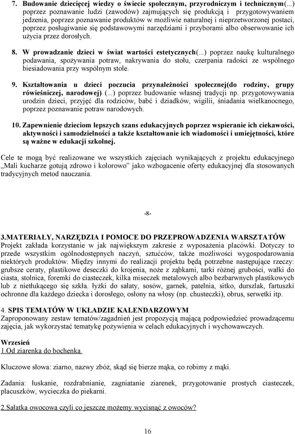 podstawowymi narzędziami i przyborami albo obserwowanie ich użycia przez dorosłych. 8. W prowadzanie dzieci w świat wartości estetycznych(.