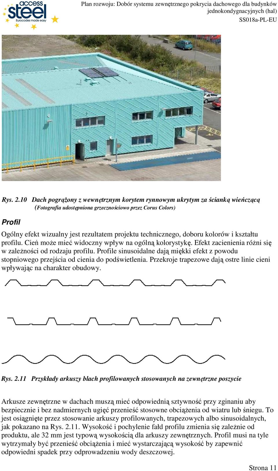 technicznego, doboru kolorów i kształtu profilu. Cień moŝe mieć widoczny wpływ na ogólną kolorystykę. Efekt zacienienia róŝni się w zaleŝności od rodzaju profilu.