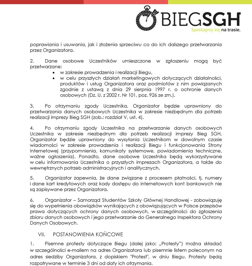 usług Organizatora oraz podmiotów z nim powiązanych zgodnie z ustawą z dnia 29 sierpnia 1997 r. o ochronie danych osobowych (Dz. U. z 2002 r. Nr 101, poz. 926 ze zm.). 3.