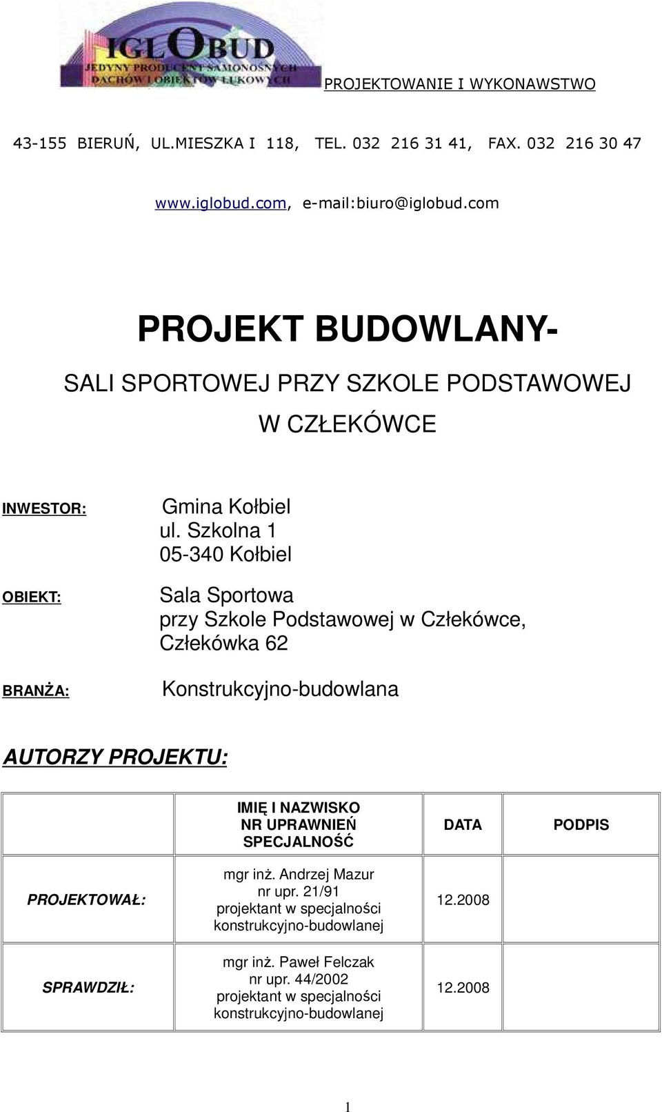 Szkolna 1 05-340 Kołbiel Sala Sportowa przy Szkole Podstawowej w Człekówce, Człekówka 62 Konstrukcyjno-budowlana AUTORZY PROJEKTU: IMIĘ I NAZWISKO NR UPRAWNIEŃ