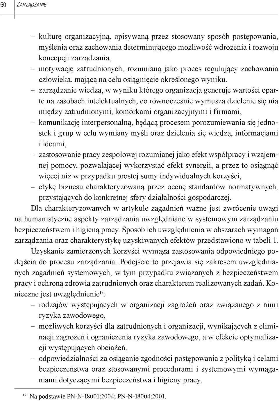 zasobach intelektualnych, co równocześnie wymusza dzielenie się nią między zatrudnionymi, komórkami organizacyjnymi i firmami, komunikację interpersonalną, będącą procesem porozumiewania się