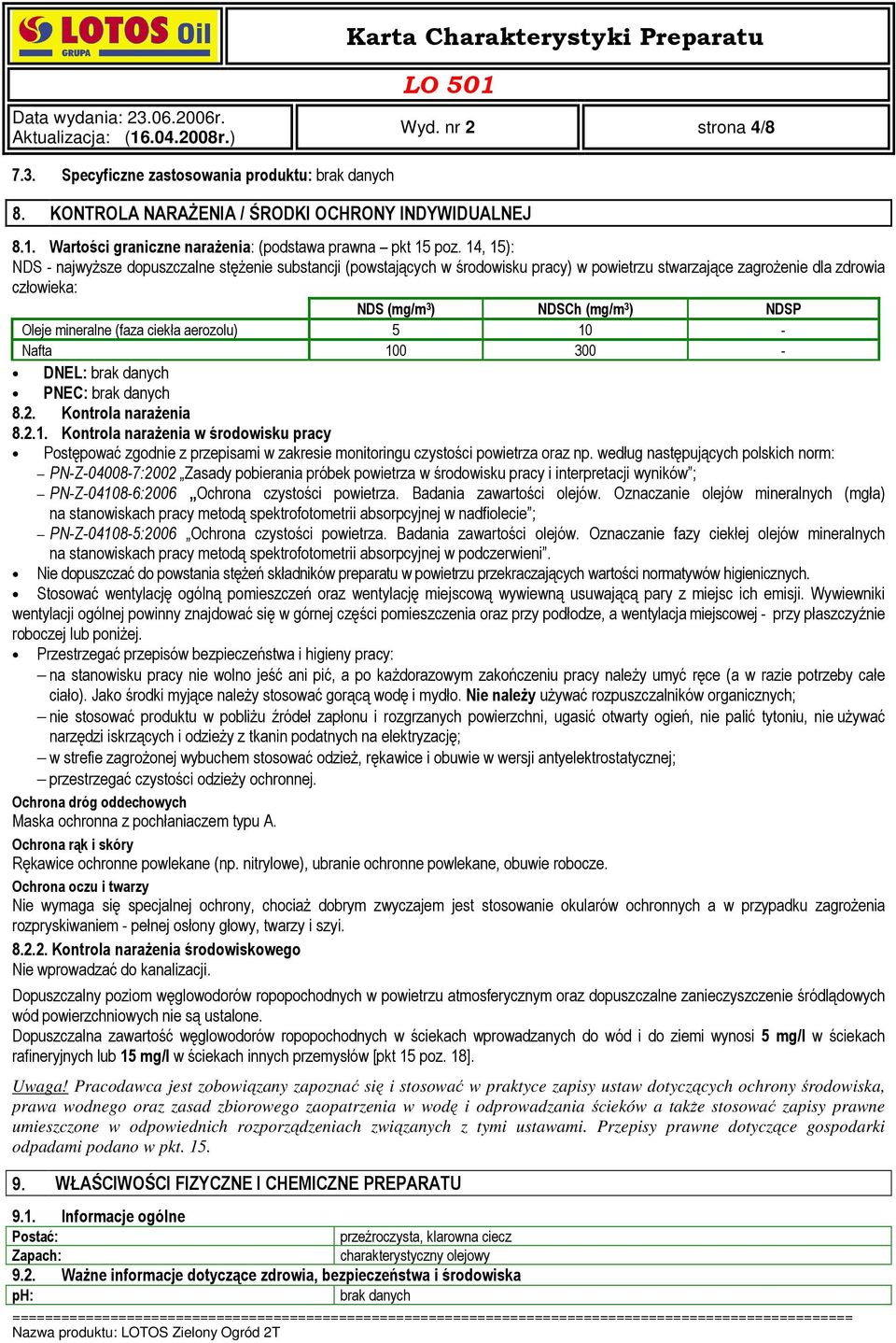 mineralne (faza ciekła aerozolu) 5 10 - Nafta 100 300 - DNEL: PNEC: 8.2. Kontrola naraŝenia 8.2.1. Kontrola naraŝenia w środowisku pracy Postępować zgodnie z przepisami w zakresie monitoringu czystości powietrza oraz np.