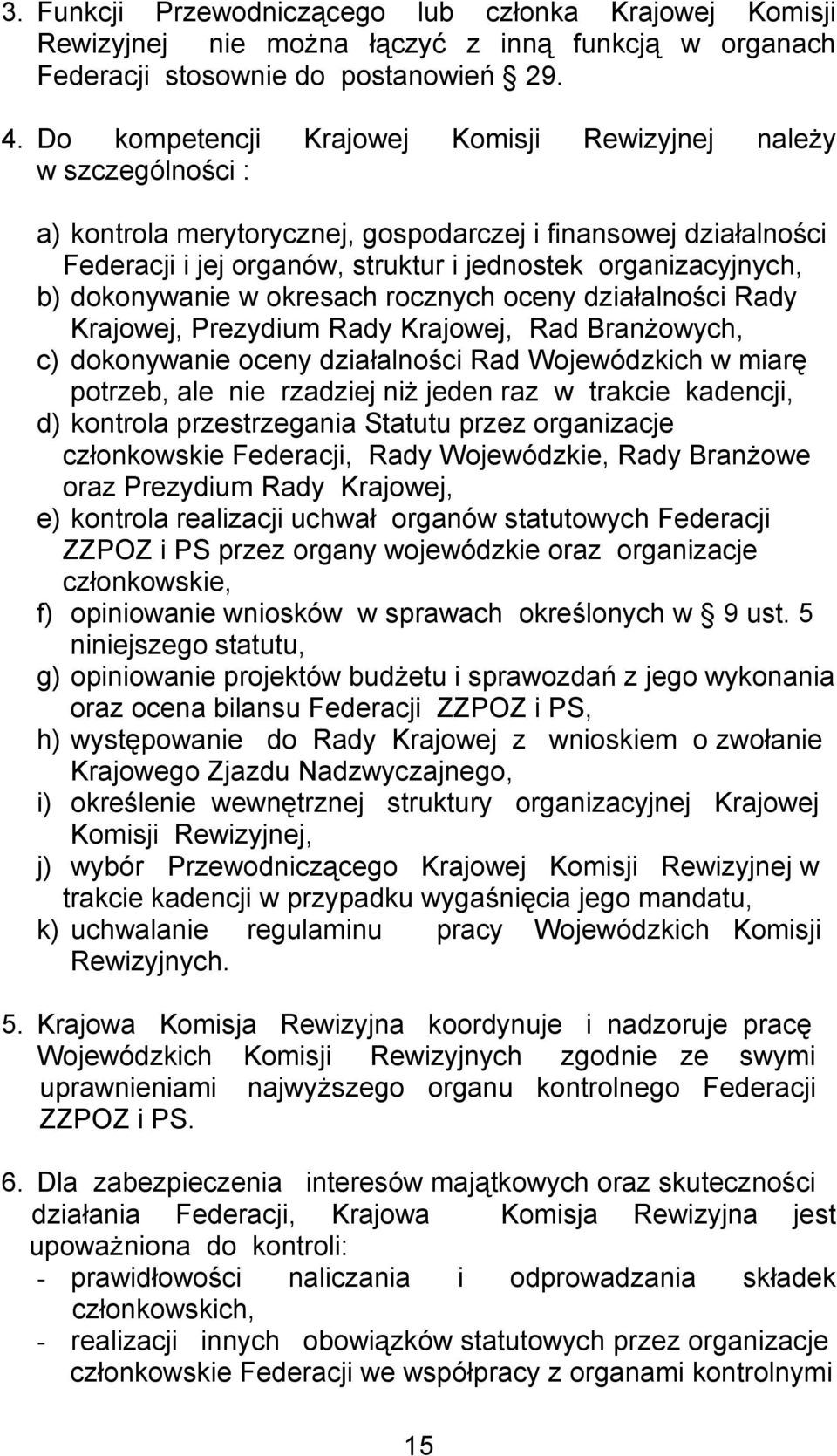 dokonywanie w okresach rocznych oceny działalności Rady Krajowej, Prezydium Rady Krajowej, Rad Branżowych, c) dokonywanie oceny działalności Rad Wojewódzkich w miarę potrzeb, ale nie rzadziej niż