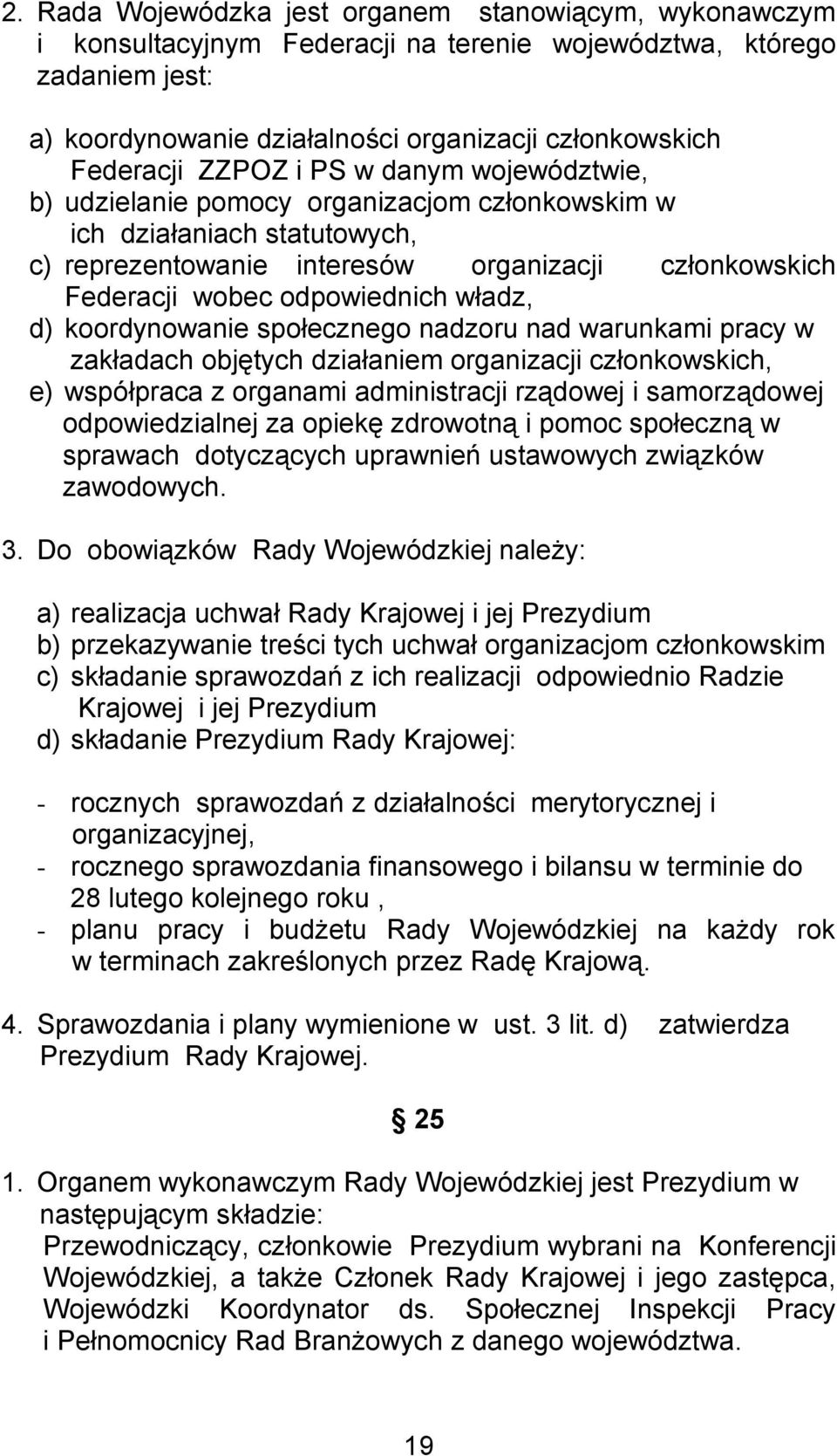 władz, d) koordynowanie społecznego nadzoru nad warunkami pracy w zakładach objętych działaniem organizacji członkowskich, e) współpraca z organami administracji rządowej i samorządowej