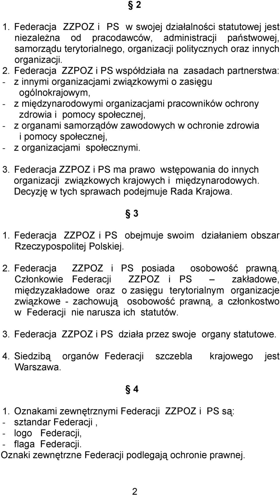 społecznej, - z organami samorządów zawodowych w ochronie zdrowia i pomocy społecznej, - z organizacjami społecznymi. 3.