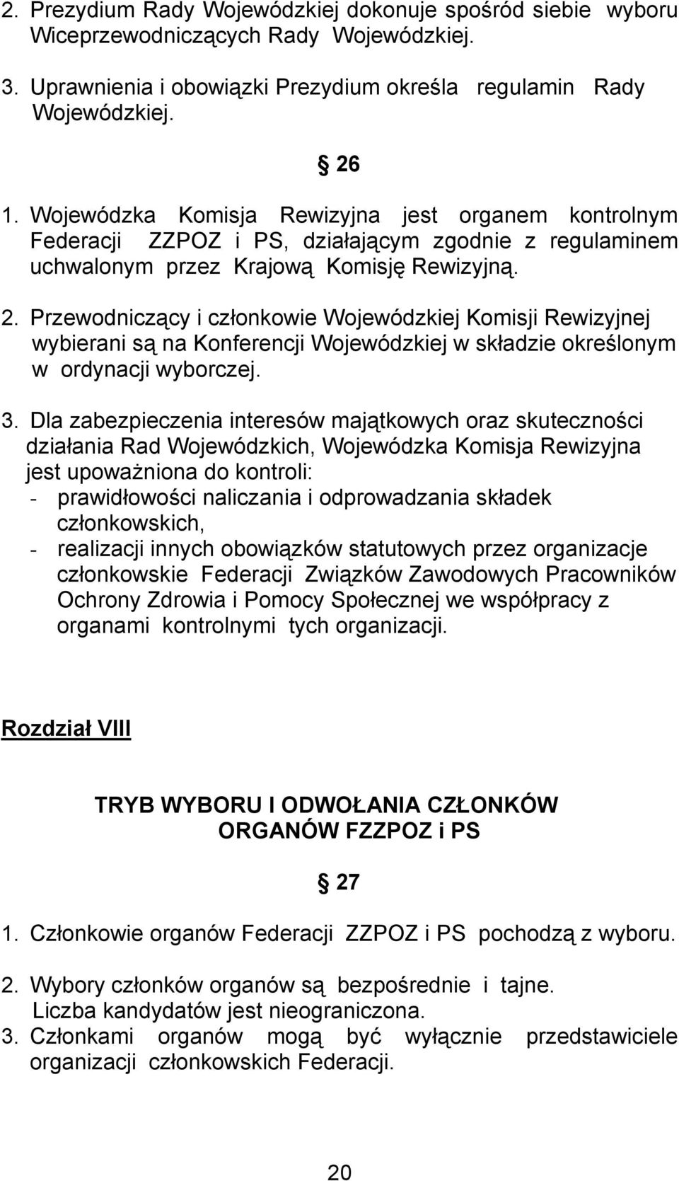 Przewodniczący i członkowie Wojewódzkiej Komisji Rewizyjnej wybierani są na Konferencji Wojewódzkiej w składzie określonym w ordynacji wyborczej. 3.