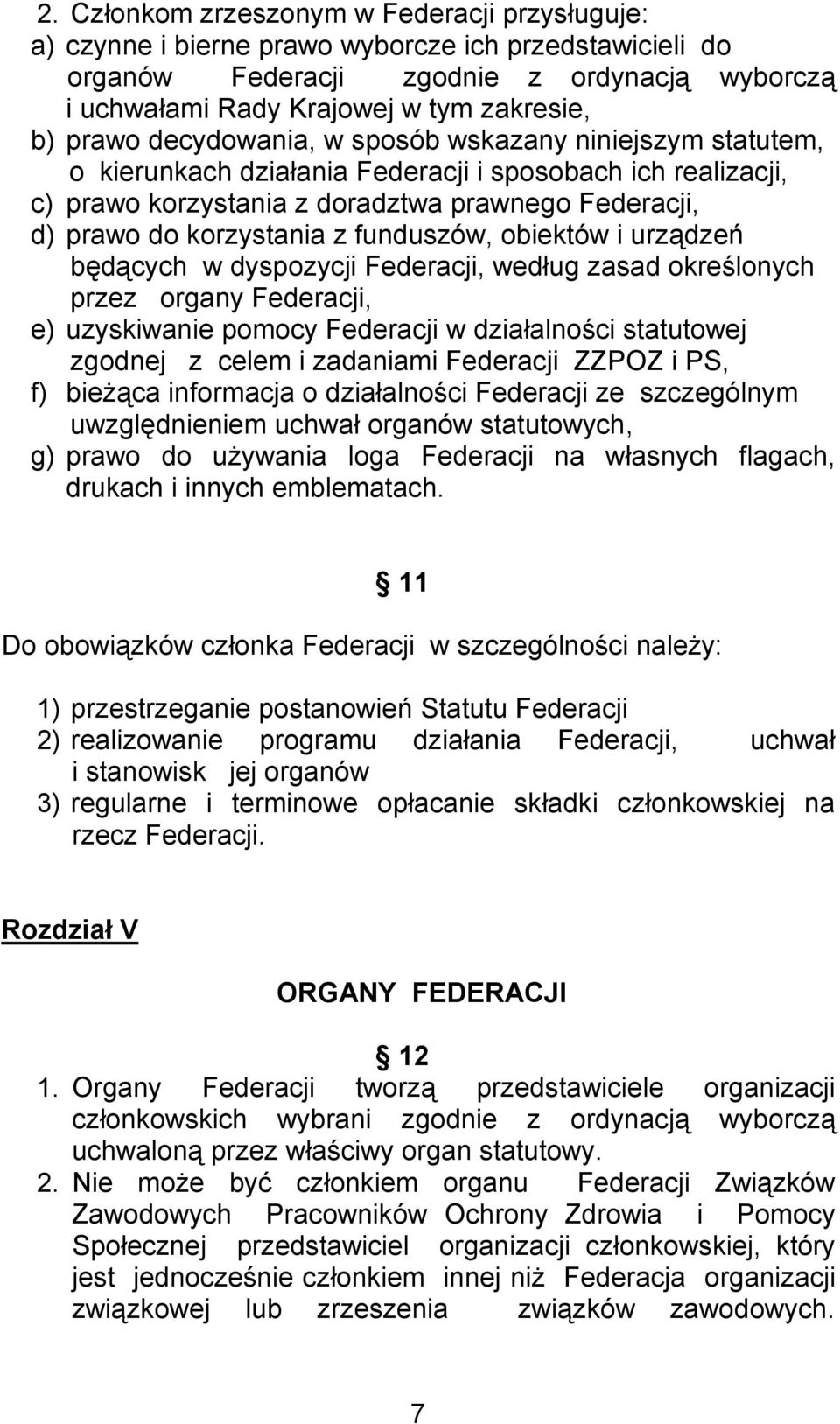 funduszów, obiektów i urządzeń będących w dyspozycji Federacji, według zasad określonych przez organy Federacji, e) uzyskiwanie pomocy Federacji w działalności statutowej zgodnej z celem i zadaniami