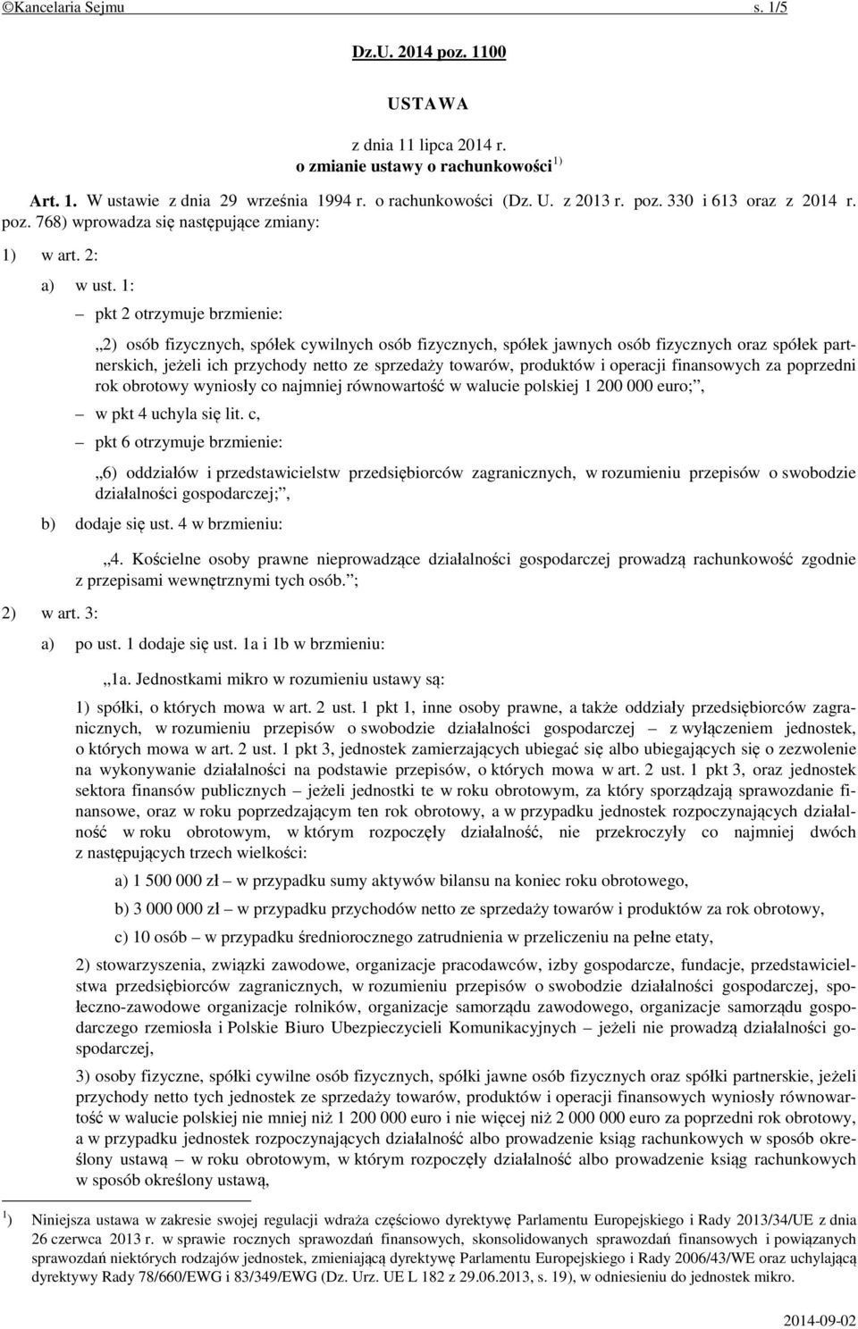 1: pkt 2 otrzymuje brzmienie: 2) osób fizycznych, spółek cywilnych osób fizycznych, spółek jawnych osób fizycznych oraz spółek partnerskich, jeżeli ich przychody netto ze sprzedaży towarów, produktów