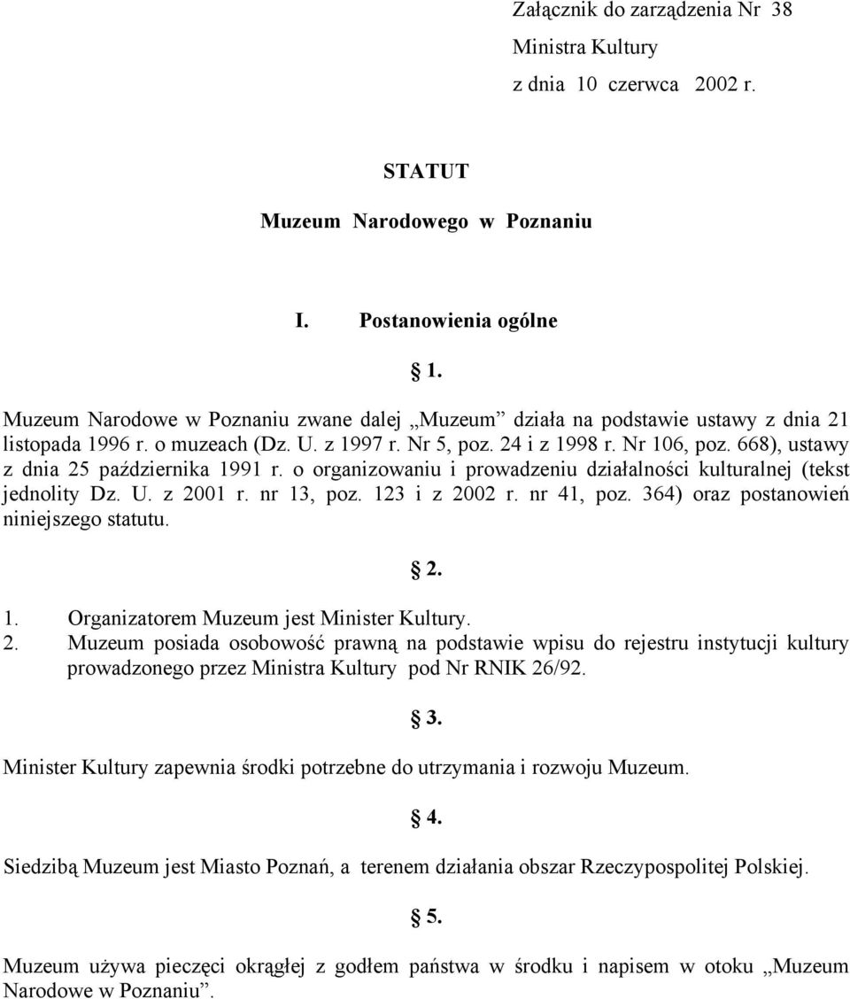 668), ustawy z dnia 25 października 1991 r. o organizowaniu i prowadzeniu działalności kulturalnej (tekst jednolity Dz. U. z 2001 r. nr 13, poz. 123 i z 2002 r. nr 41, poz.