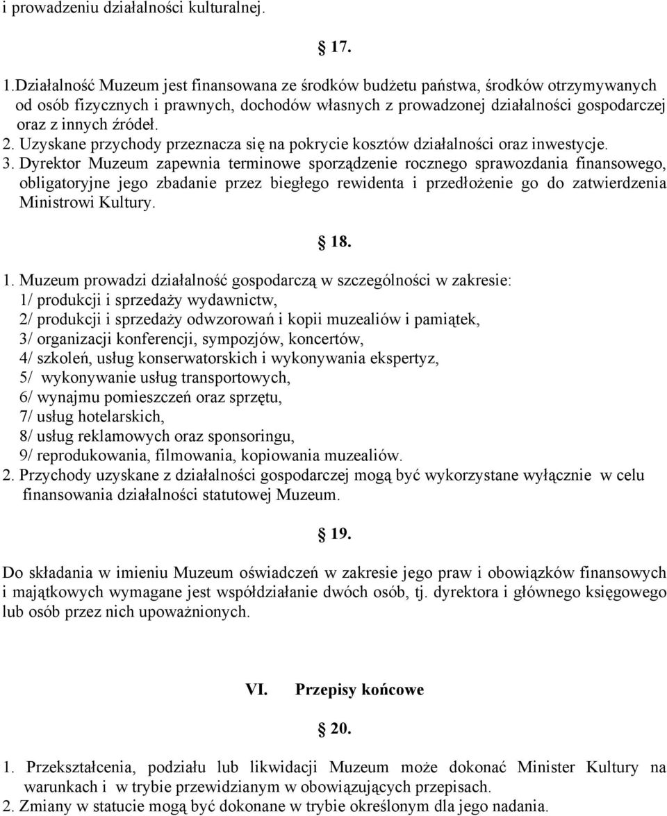 2. Uzyskane przychody przeznacza się na pokrycie kosztów działalności oraz inwestycje. 3.