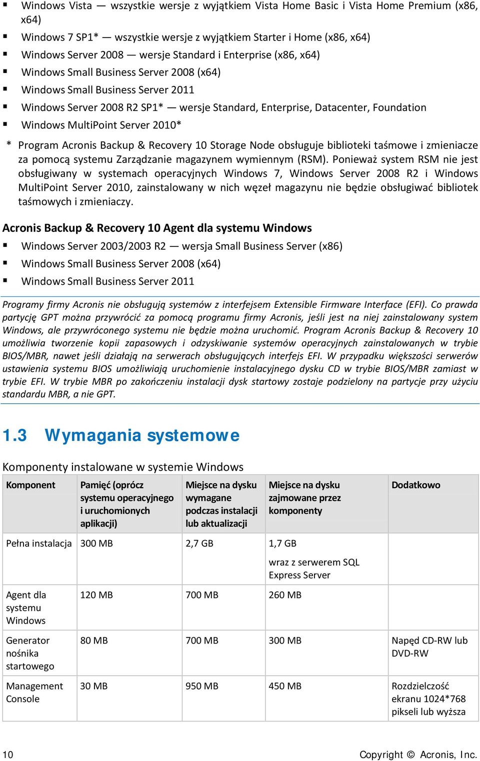 Server 2010* * Program Acronis Backup & Recovery 10 Storage Node obsługuje biblioteki taśmowe i zmieniacze za pomocą systemu Zarządzanie magazynem wymiennym (RSM).