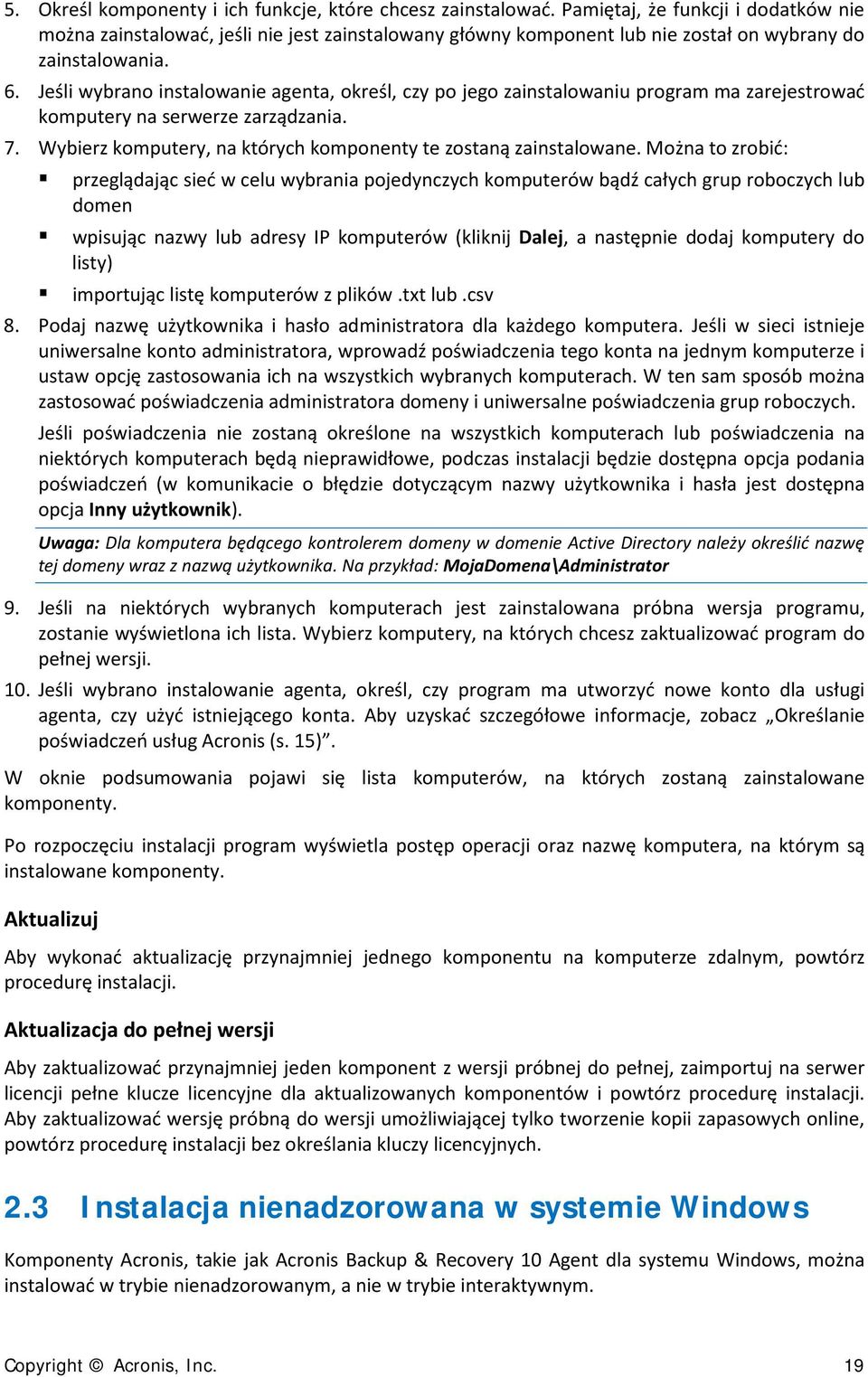 Jeśli wybrano instalowanie agenta, określ, czy po jego zainstalowaniu program ma zarejestrować komputery na serwerze zarządzania. 7. Wybierz komputery, na których komponenty te zostaną zainstalowane.