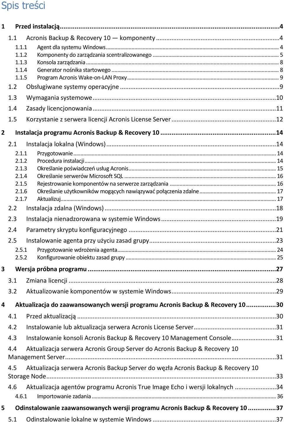 5 Korzystanie z serwera licencji Acronis License Server...12 2 Instalacja programu Acronis Backup & Recovery 10... 14 2.1 Instalacja lokalna (Windows)...14 2.1.1 Przygotowanie... 14 2.1.2 Procedura instalacji.