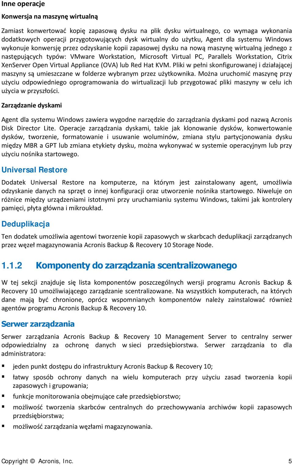 Workstation, Citrix XenServer Open Virtual Appliance (OVA) lub Red Hat KVM. Pliki w pełni skonfigurowanej i działającej maszyny są umieszczane w folderze wybranym przez użytkownika.