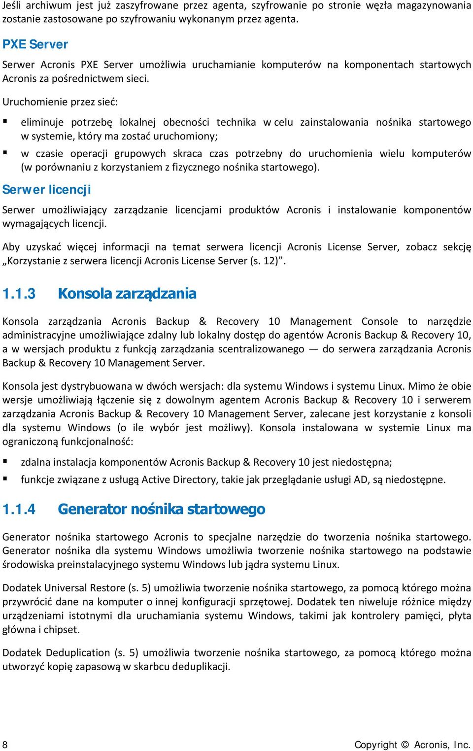 Uruchomienie przez sieć: eliminuje potrzebę lokalnej obecności technika w celu zainstalowania nośnika startowego w systemie, który ma zostać uruchomiony; w czasie operacji grupowych skraca czas