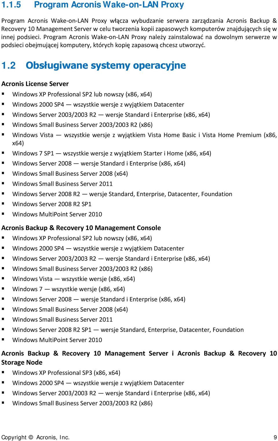 2 Obsługiwane systemy operacyjne Acronis License Server Windows XP Professional SP2 lub nowszy (x86, x64) Windows 2000 SP4 wszystkie wersje z wyjątkiem Datacenter Windows Server 2003/2003 R2 wersje