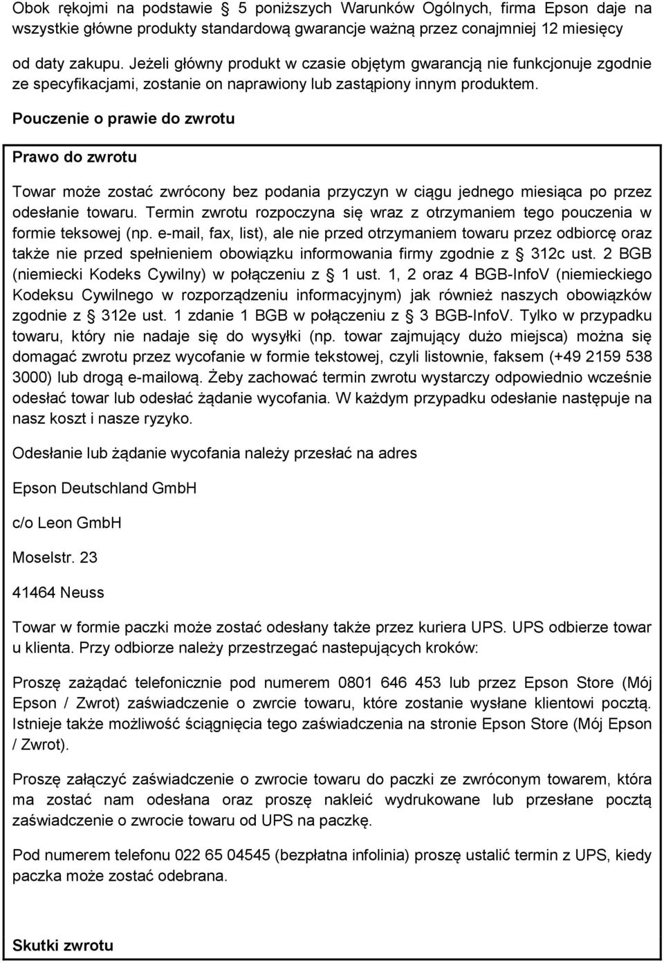 Pouczenie o prawie do zwrotu Prawo do zwrotu Towar może zostać zwrócony bez podania przyczyn w ciągu jednego miesiąca po przez odesłanie towaru.