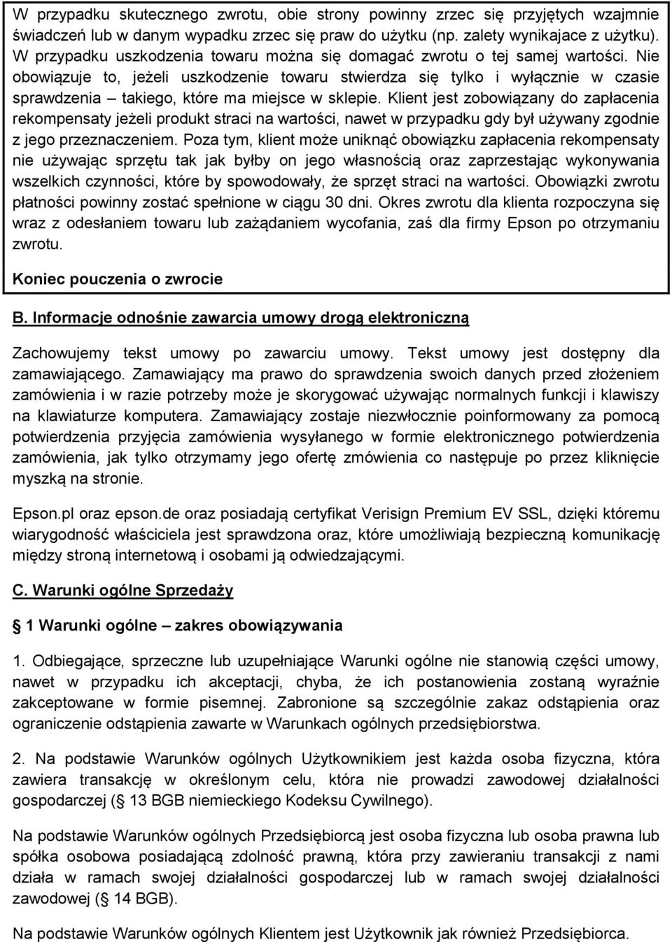 Nie obowiązuje to, jeżeli uszkodzenie towaru stwierdza się tylko i wyłącznie w czasie sprawdzenia takiego, które ma miejsce w sklepie.