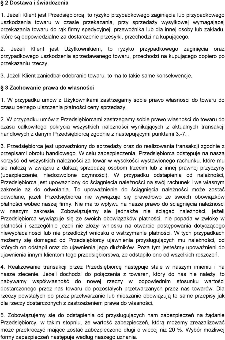 spedycyjnej, przewoźnika lub dla innej osoby lub zakładu, które są odpowiedzialne za dostarczenie przesyłki, przechodzi na kupującego. 2.