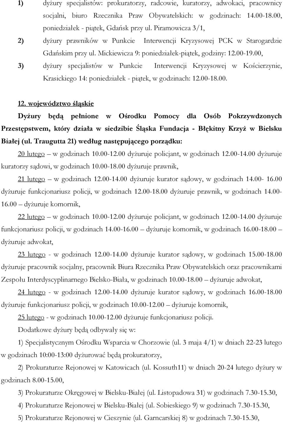 00, 3) dyżury specjalistów w Punkcie Interwencji Kryzysowej w Kościerzynie, Krasickiego 14: poniedziałek - piątek, w godzinach: 12.