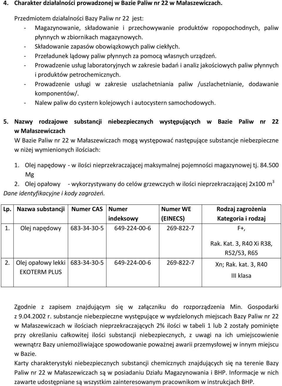 Składowanie zapasów obowiązkowych paliw ciekłych. Przeładunek lądowy paliw płynnych za pomocą własnych urządzeń.