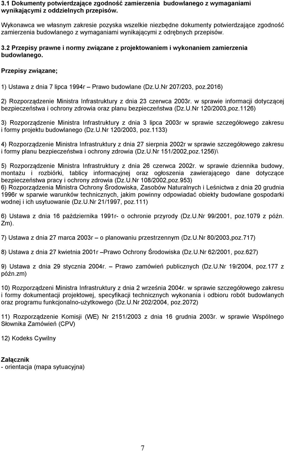 2 Przepisy prawne i normy związane z projektowaniem i wykonaniem zamierzenia budowlanego. Przepisy związane; 1) Ustawa z dnia 7 lipca 1994r Prawo budowlane (Dz.U.Nr 207/203, poz.