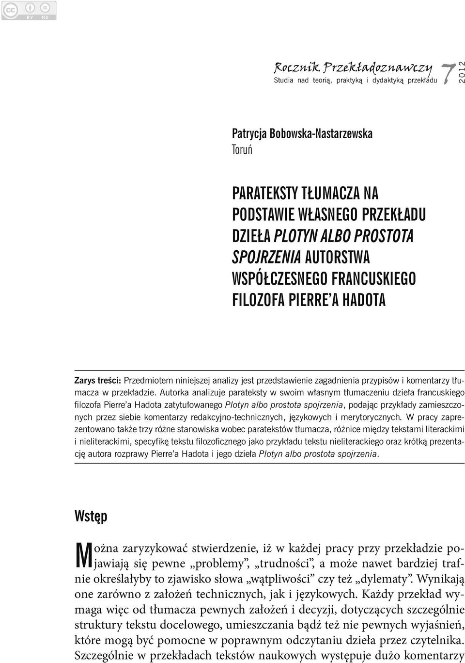 Autorka analizuje parateksty w swoim w asnym t umaczeniu dzie a francuskiego lozofa Pierre a Hadota zatytu owanego Plotyn albo prostota spojrzenia, podaj c przyk ady zamieszczonych przez siebie