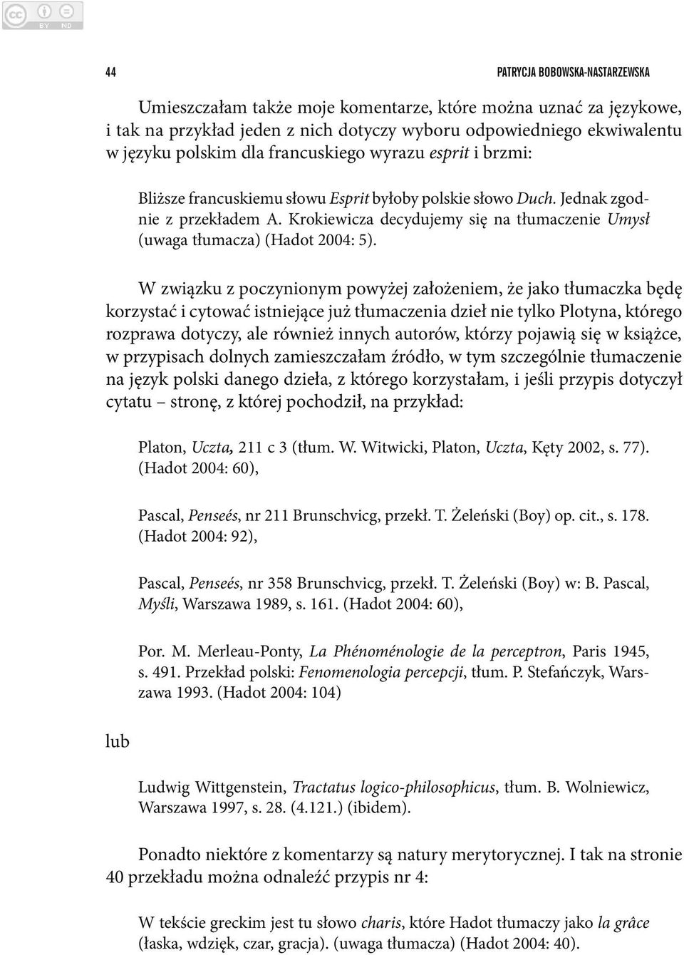 Krokiewicza decydujemy się na tłumaczenie Umysł (uwaga tłumacza) (Hadot 2004: 5).