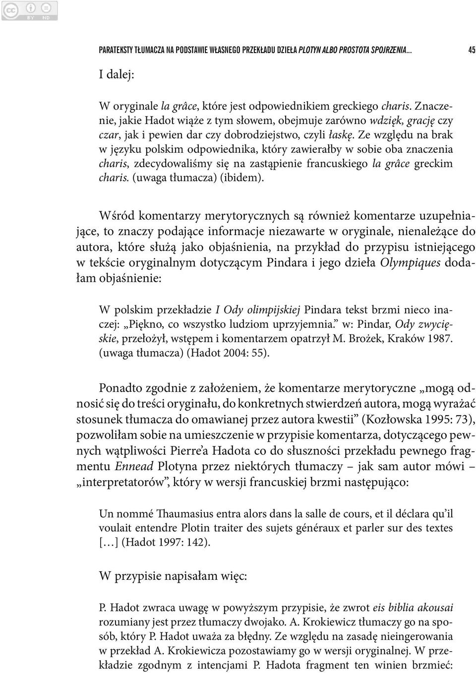 Ze względu na brak w języku polskim odpowiednika, który zawierałby w sobie oba znaczenia charis, zdecydowaliśmy się na zastąpienie francuskiego la grâce greckim charis. (uwaga tłumacza) (ibidem).