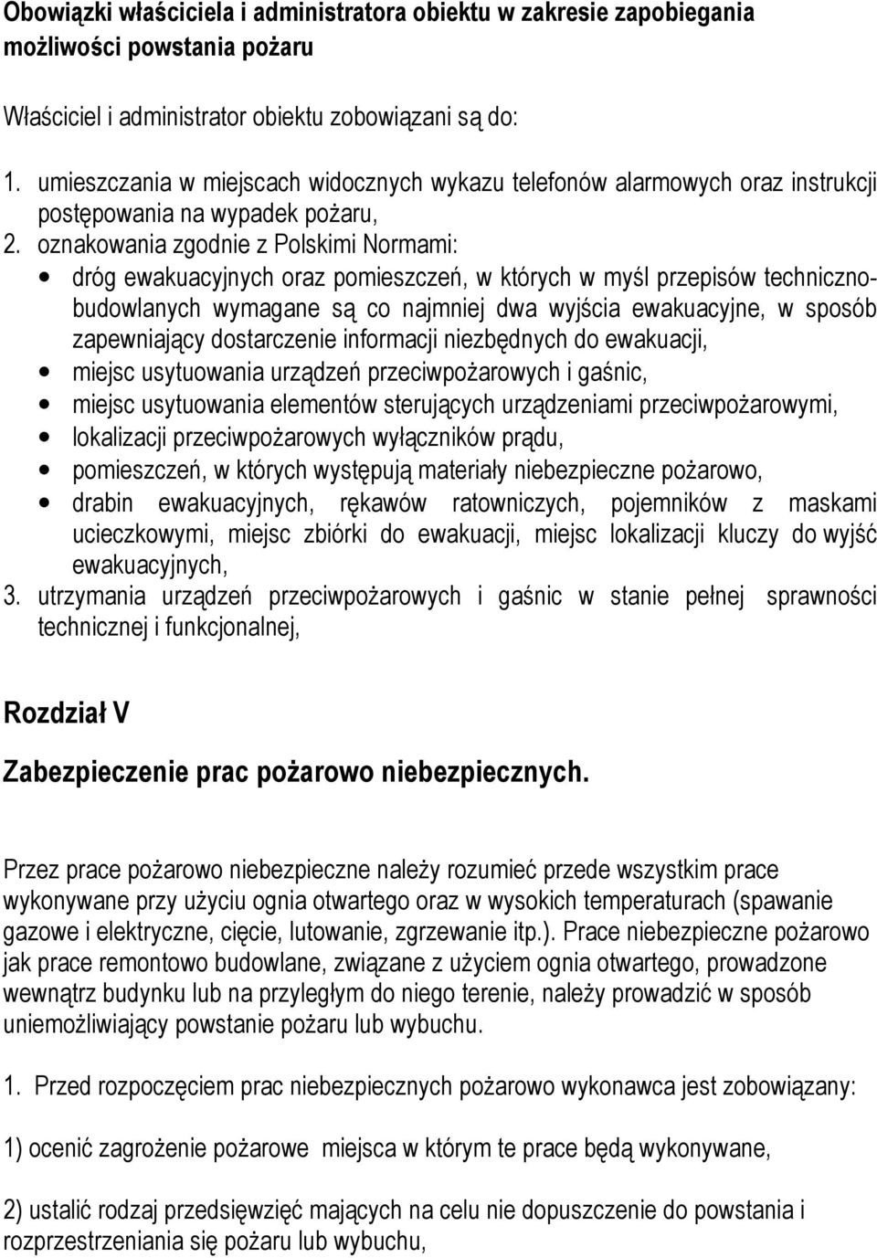 oznakowania zgodnie z Polskimi Normami: dróg ewakuacyjnych oraz pomieszczeń, w których w myśl przepisów technicznobudowlanych wymagane są co najmniej dwa wyjścia ewakuacyjne, w sposób zapewniający