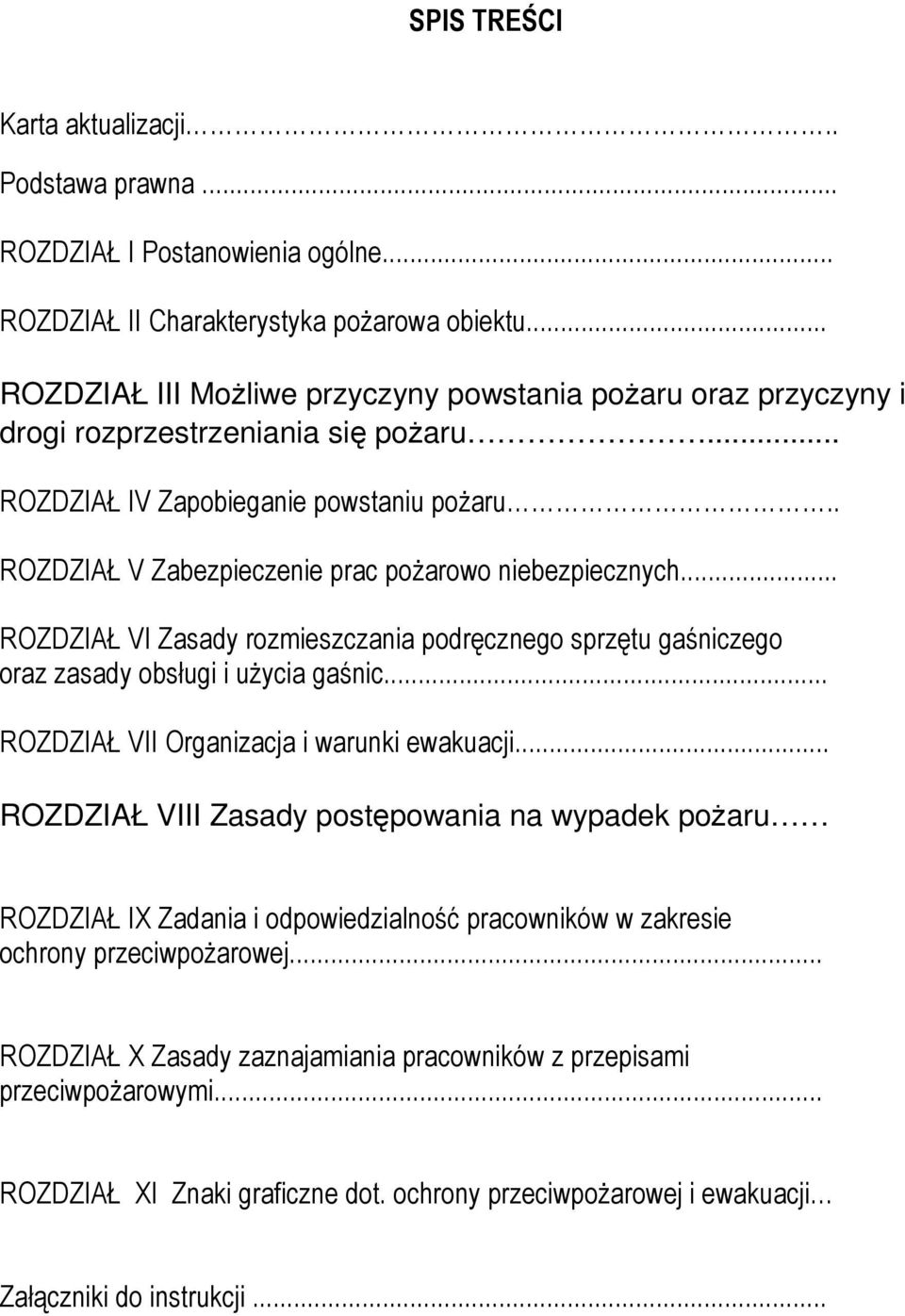 . ROZDZIAŁ V Zabezpieczenie prac poŝarowo niebezpiecznych... ROZDZIAŁ VI Zasady rozmieszczania podręcznego sprzętu gaśniczego oraz zasady obsługi i uŝycia gaśnic.