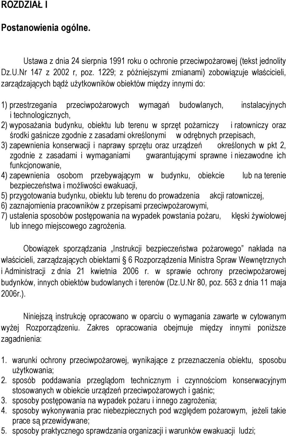 technologicznych, 2) wyposaŝania budynku, obiektu lub terenu w sprzęt poŝarniczy i ratowniczy oraz środki gaśnicze zgodnie z zasadami określonymi w odrębnych przepisach, 3) zapewnienia konserwacji i