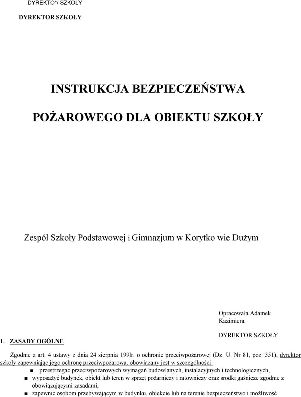 351), dyrektor szkoły zapewniając jego ochronę przeciwpożarowa, obowiązany jest w szczególności: przestrzegać przeciwpożarowych wymagań budowlanych, instalacyjnych i