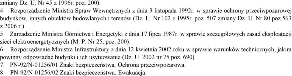 Zarządzenie Ministra Górnictwa i Energetyki z dnia 17 lipca 1987r. w sprawie szczegółowych zasad eksploatacji sieci elektroenergetycznych (M. P. Nr 25, poz. 200). 6.