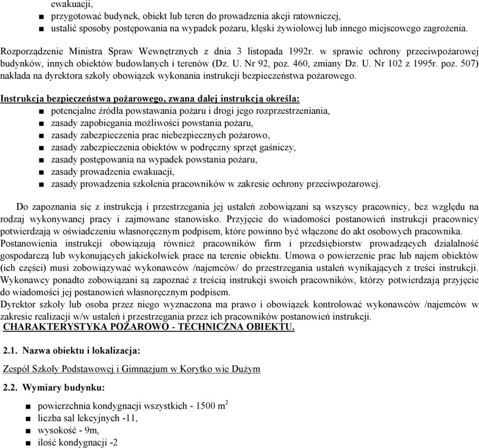 poz. 507) nakłada na dyrektora szkoły obowiązek wykonania instrukcji bezpieczeństwa pożarowego.