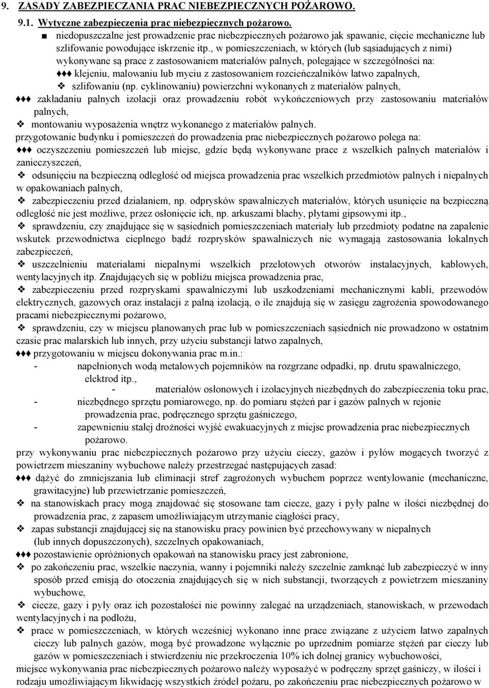 , w pomieszczeniach, w których (lub sąsiadujących z nimi) wykonywane są prace z zastosowaniem materiałów palnych, polegające w szczególności na: klejeniu, malowaniu lub myciu z zastosowaniem