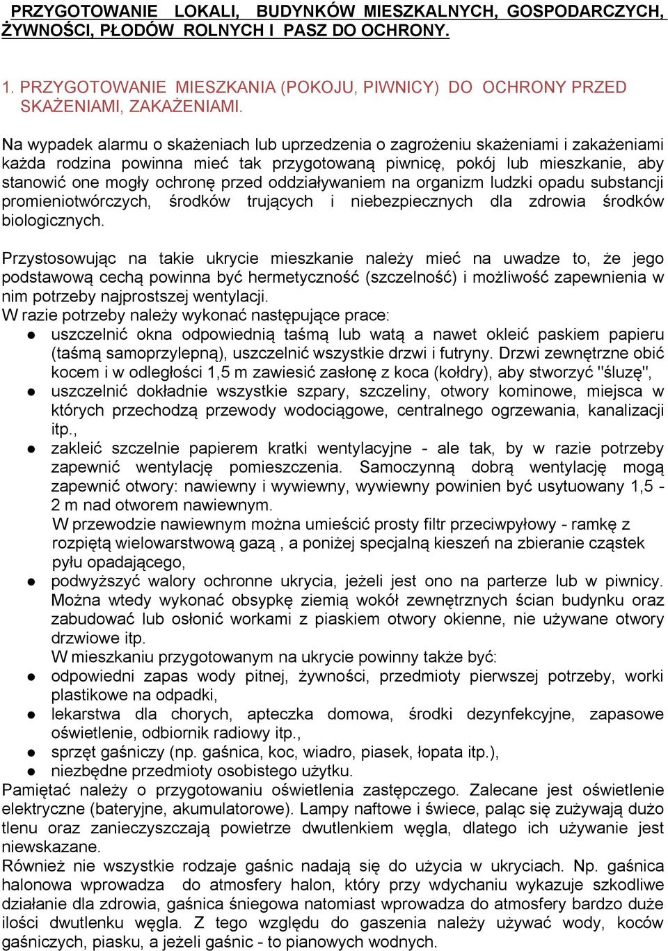 oddziaływaniem na organizm ludzki opadu substancji promieniotwórczych, środków trujących i niebezpiecznych dla zdrowia środków biologicznych.