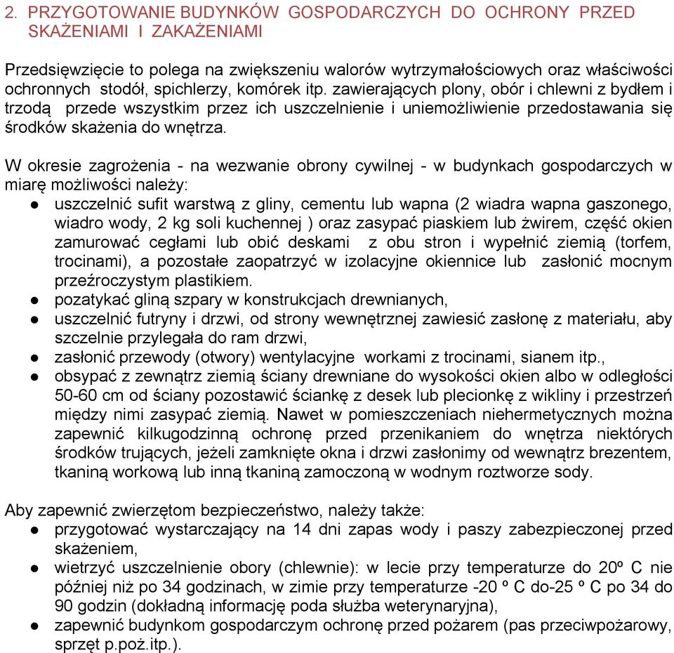 W okresie zagrożenia - na wezwanie obrony cywilnej - w budynkach gospodarczych w miarę możliwości należy: uszczelnić sufit warstwą z gliny, cementu lub wapna (2 wiadra wapna gaszonego, wiadro wody, 2