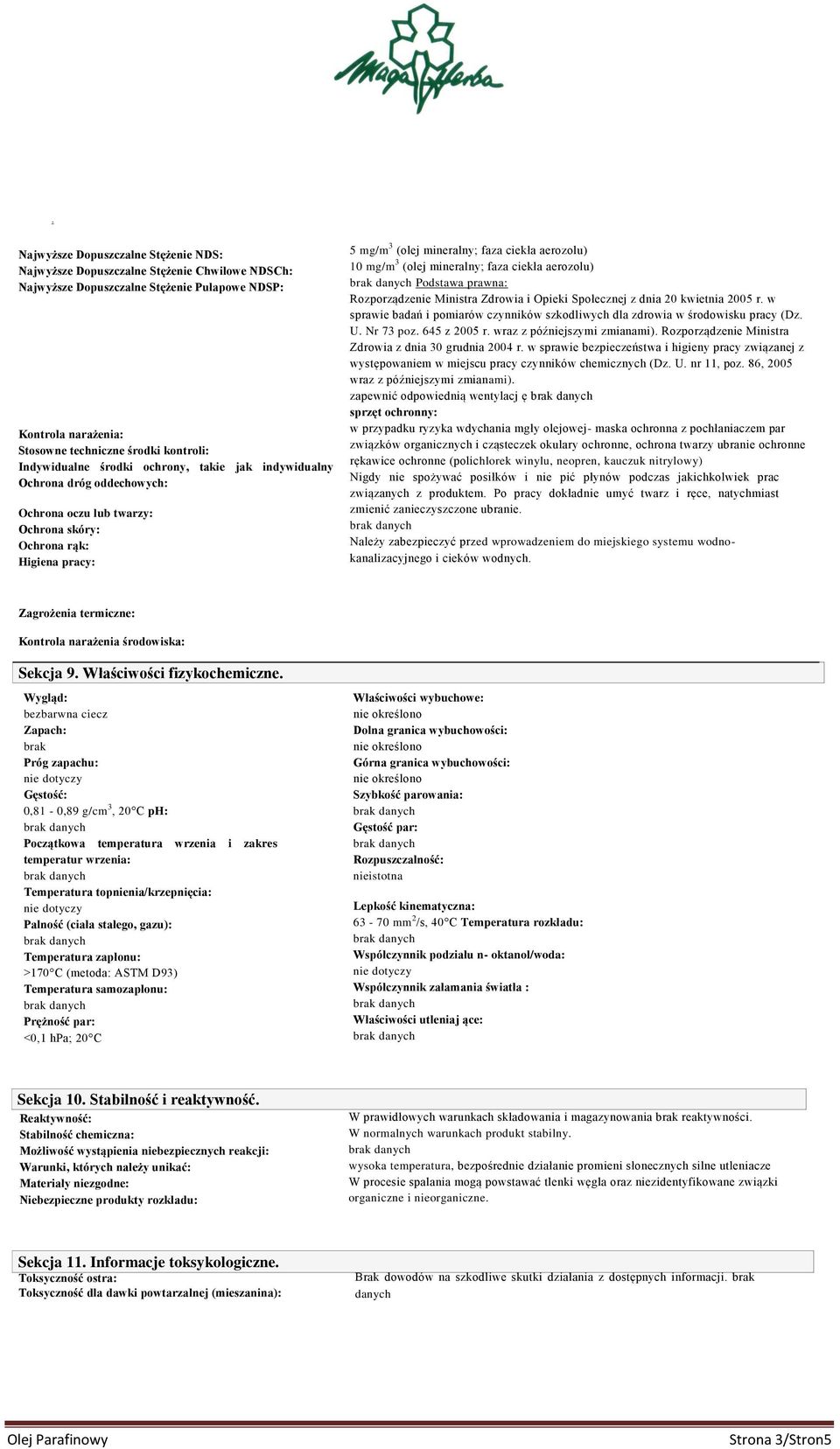 mg/m 3 (olej mineralny; faza ciekła aerozolu) Podstawa prawna: Rozporządzenie Ministra Zdrowia i Opieki Społecznej z dnia 20 kwietnia 2005 r.