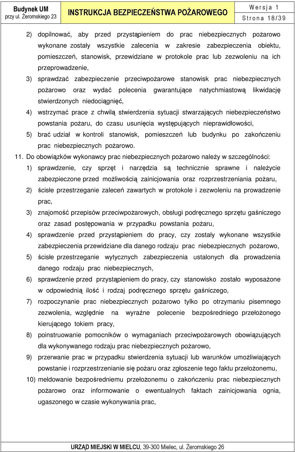 natychmiastową likwidację stwierdzonych niedociągnięć, 4) wstrzymać prace z chwilą stwierdzenia sytuacji stwarzających niebezpieczeństwo powstania poŝaru, do czasu usunięcia występujących