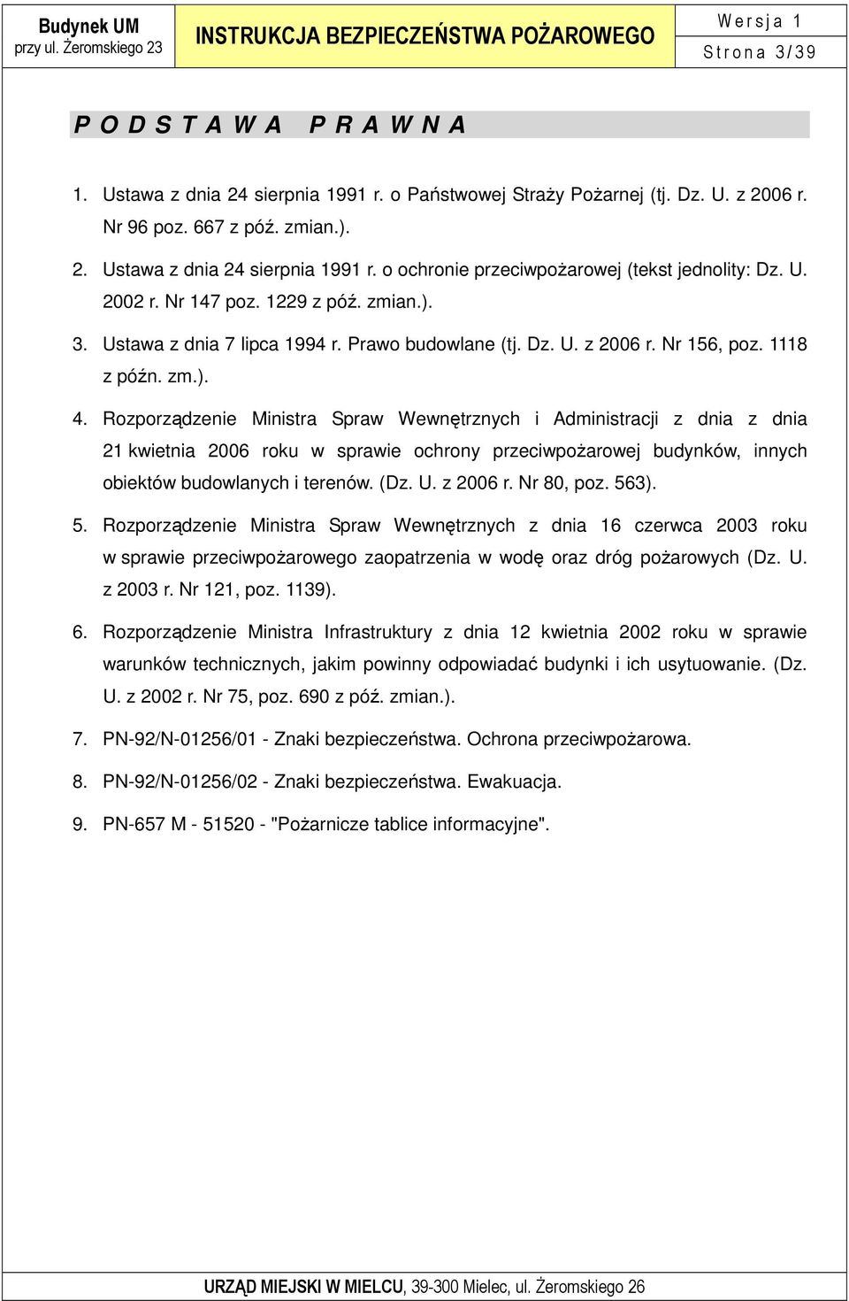 Rozporządzenie Ministra Spraw Wewnętrznych i Administracji z dnia z dnia 21 kwietnia 2006 roku w sprawie ochrony przeciwpoŝarowej budynków, innych obiektów budowlanych i terenów. (Dz. U. z 2006 r.