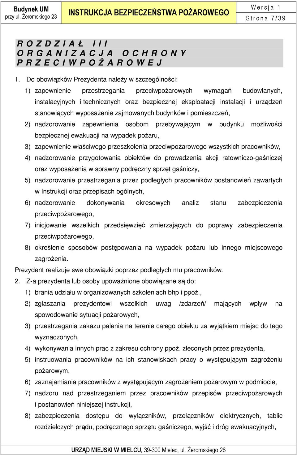 stanowiących wyposaŝenie zajmowanych budynków i pomieszczeń, 2) nadzorowanie zapewnienia osobom przebywającym w budynku moŝliwości bezpiecznej ewakuacji na wypadek poŝaru, 3) zapewnienie właściwego