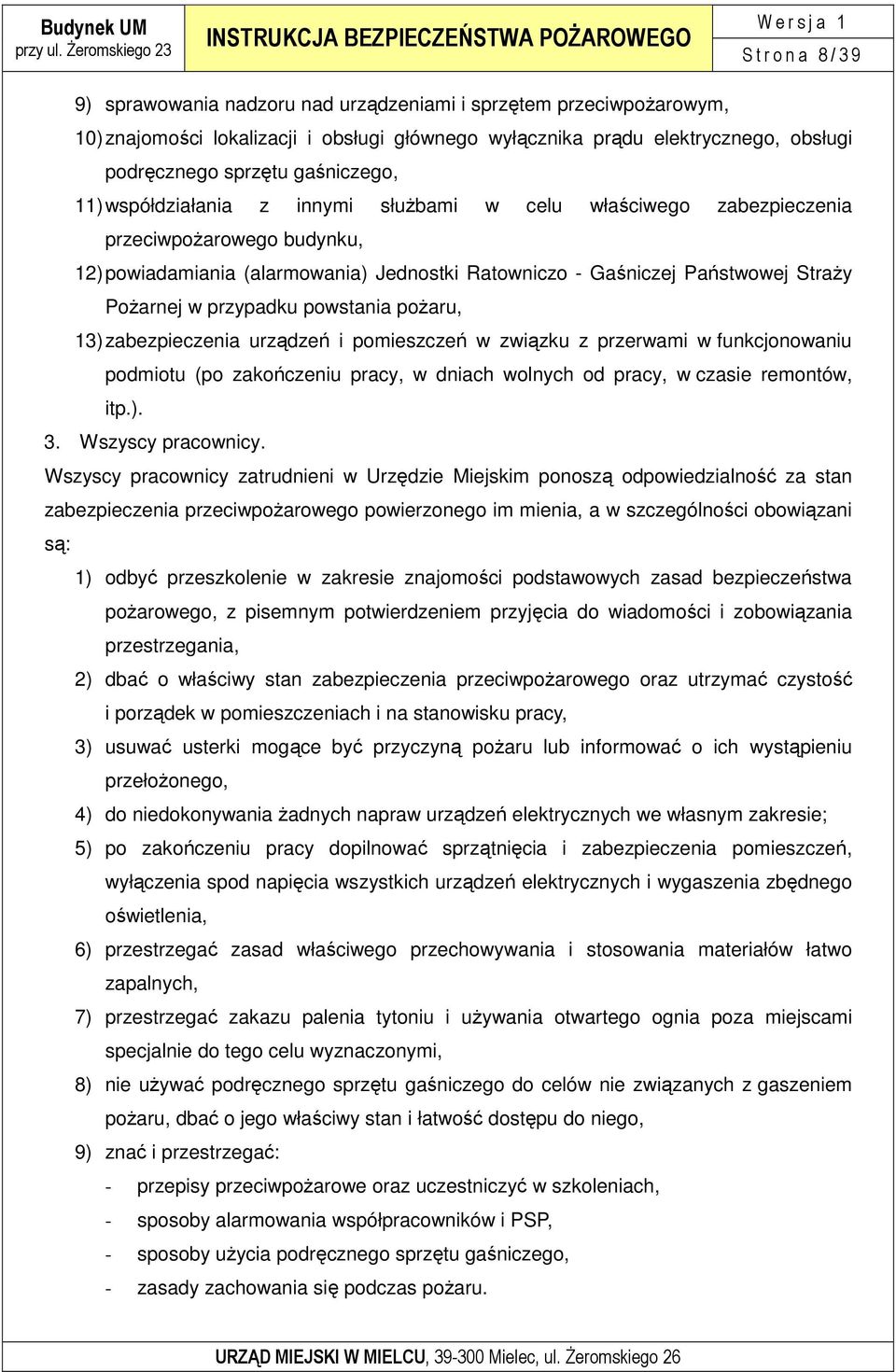 PoŜarnej w przypadku powstania poŝaru, 13) zabezpieczenia urządzeń i pomieszczeń w związku z przerwami w funkcjonowaniu podmiotu (po zakończeniu pracy, w dniach wolnych od pracy, w czasie remontów,