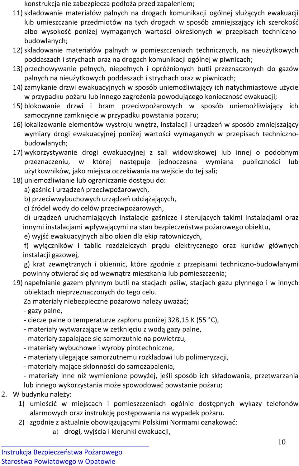 nieużytkowych poddaszach i strychach oraz na drogach komunikacji ogólnej w piwnicach; 13) przechowywanie pełnych, niepełnych i opróżnionych butli przeznaczonych do gazów palnych na nieużytkowych