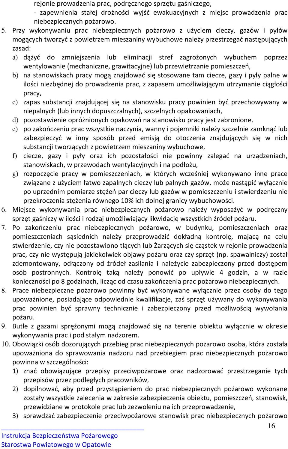 eliminacji stref zagrożonych wybuchem poprzez wentylowanie (mechaniczne, grawitacyjne) lub przewietrzanie pomieszczeń, b) na stanowiskach pracy mogą znajdować się stosowane tam ciecze, gazy i pyły