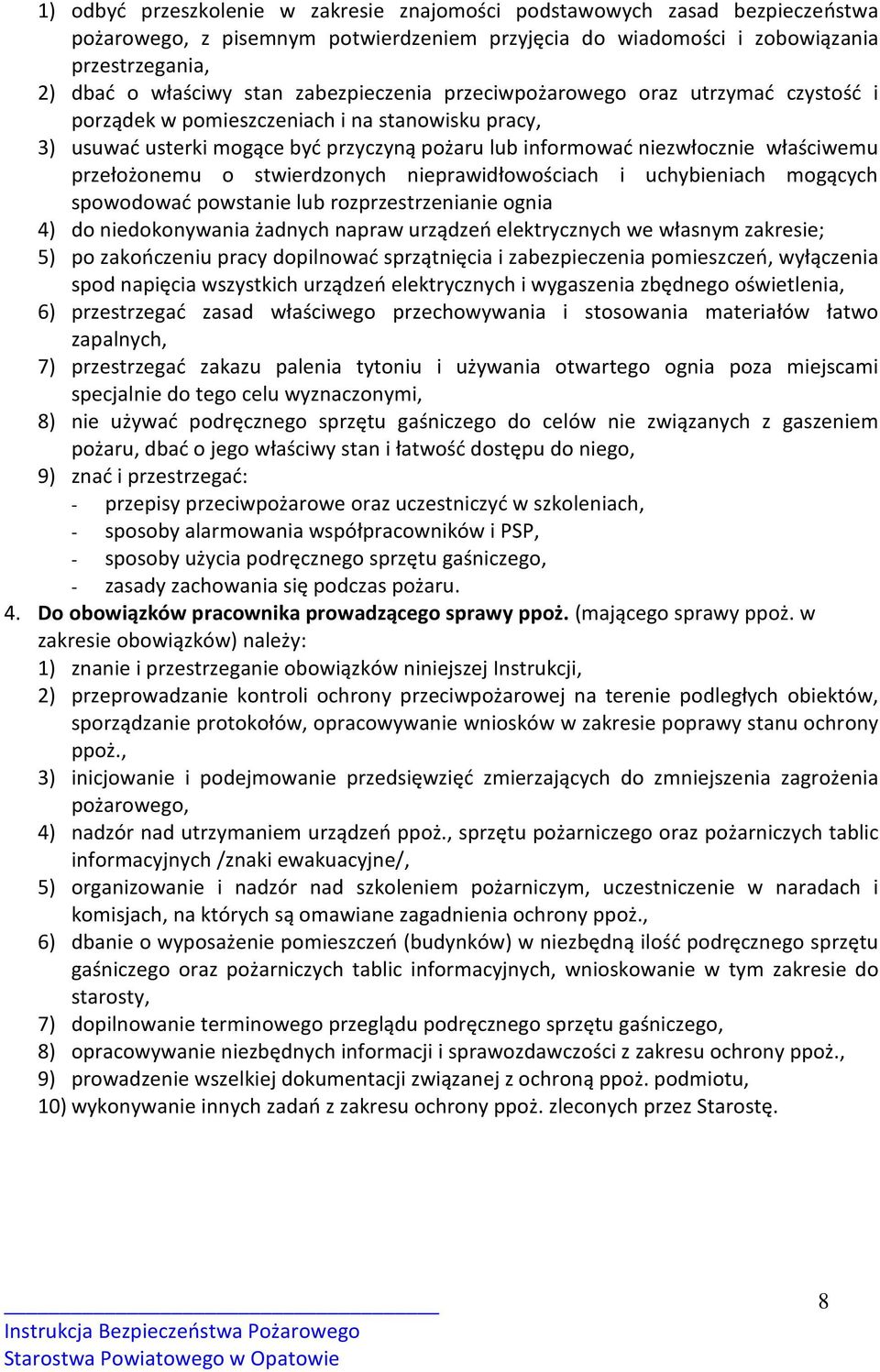 przełożonemu o stwierdzonych nieprawidłowościach i uchybieniach mogących spowodować powstanie lub rozprzestrzenianie ognia 4) do niedokonywania żadnych napraw urządzeń elektrycznych we własnym